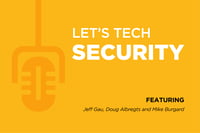 Let's Tech Podcast Series: Ep. 3 New Security Threats